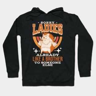 Sorry Ladies I'm Already Like A Brother To Someone Else Joke Hoodie